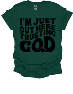 I'm Just Out Here Trusting God T-shirt - Ink Wave Creations