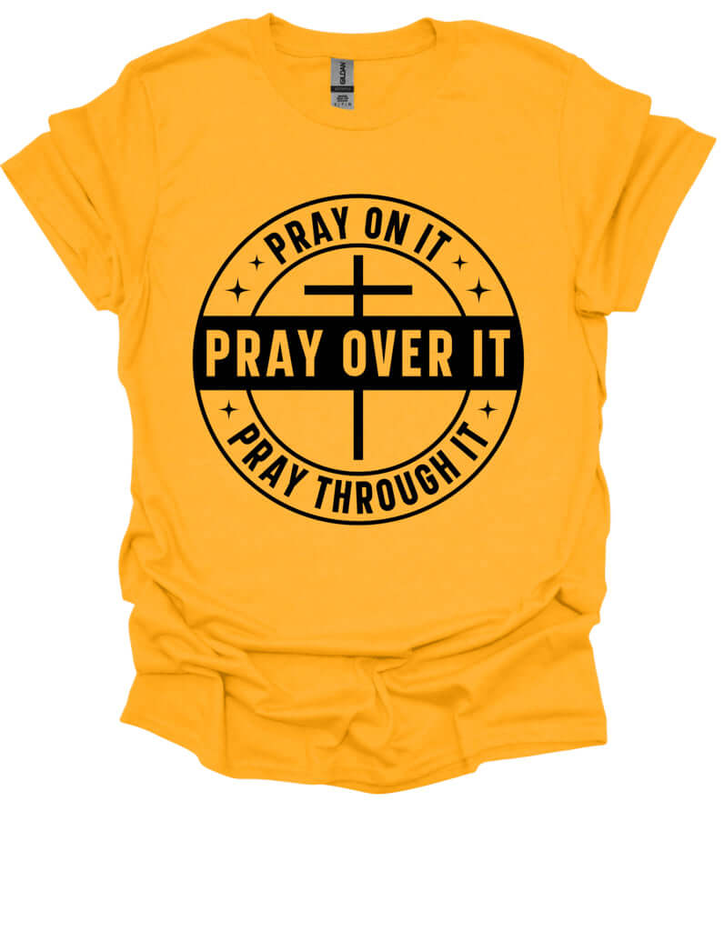 Pray On It, Pray Over It, Pray Through It T-shirt - Ink Wave Creations
