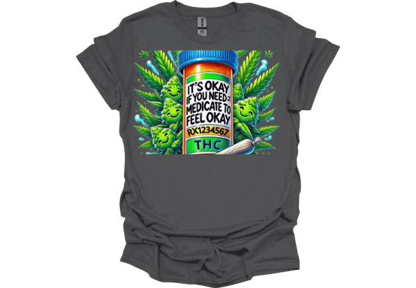 It’s OK If I Have to Medicate to Be OK T-Shirt – Awareness Tee