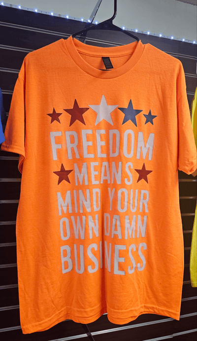 orange Freedom_means_mind_your_own_damn_business_shirt