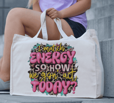 I Match Energy So How We Gonna Act Today? Tote Bag - Ink Wave Creations