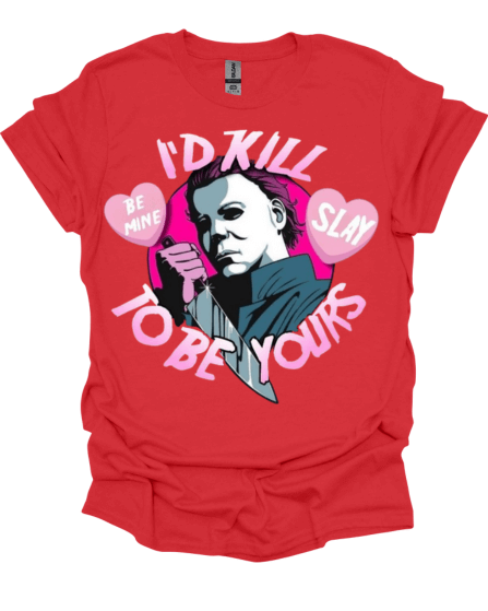 Red Mike Myers I’d Kill To Be Yours Horror Valentine Graphic Tee