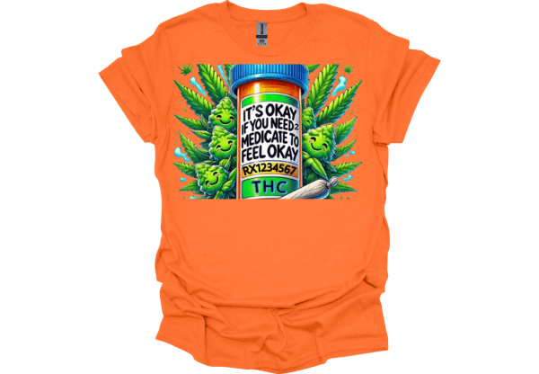 It’s OK If I Have to Medicate to Be OK T-Shirt 