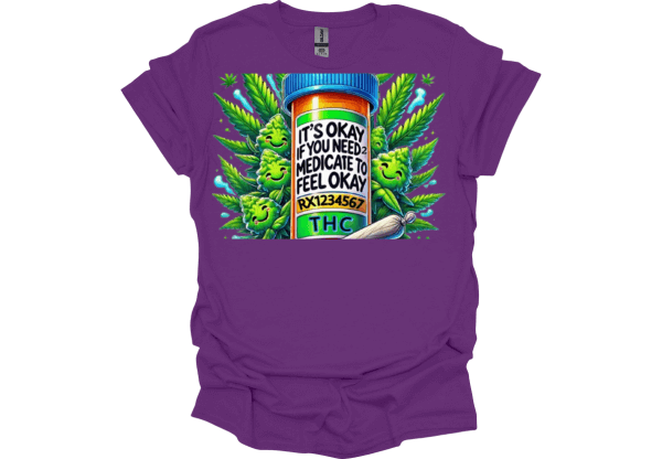 It’s OK If I Have to Medicate to Be OK T-Shirt 