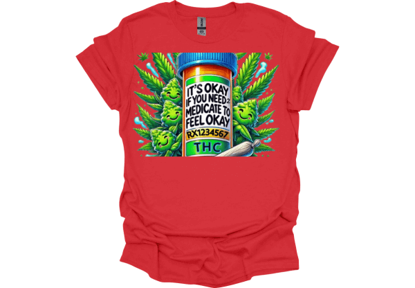 It’s OK If I Have to Medicate to Be OK T-Shirt 