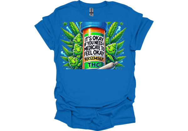 It’s OK If I Have to Medicate to Be OK T-Shirt 