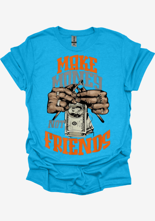 Blue t-shirt with graphic design and text 'Make Money Not Friends' on a white background