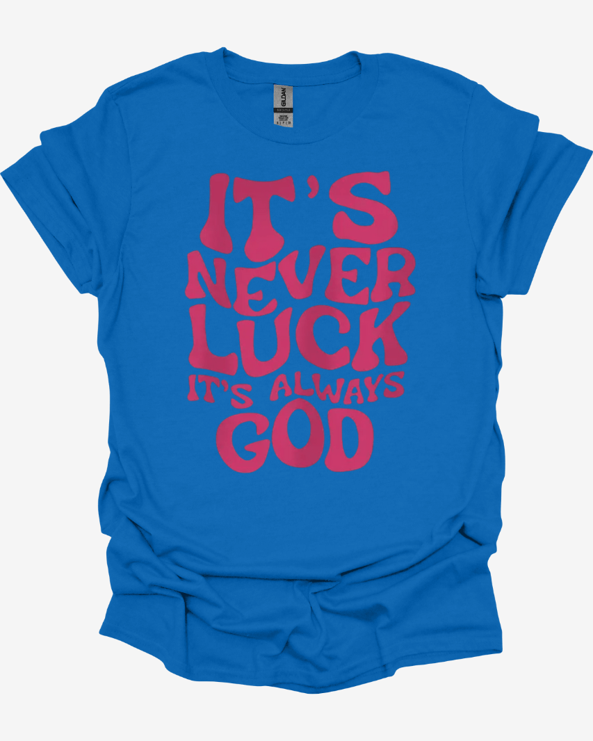 Blue It’s Never Luck It’s Always God Faith Graphic Tee with red text 'It's never luck, it's always God' on a white background