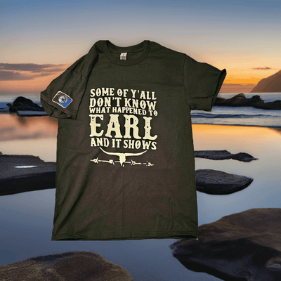 Some of Y'all don't know what happen to Earl and It Shows T-Shirt - Ink Wave Creations