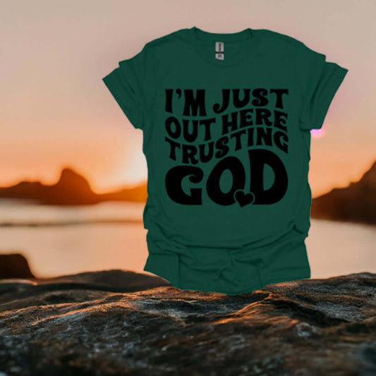 I'm Just Out Here Trusting God T-shirt - Ink Wave Creations