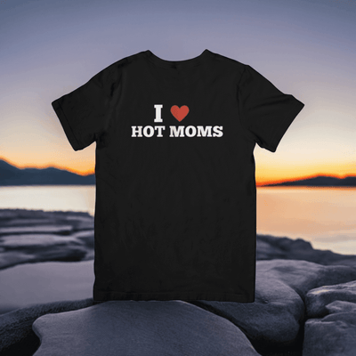 I Love Hot Moms T- shirt - Ink Wave Creations