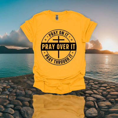 Pray On It, Pray Over It, Pray Through It T-shirt - Ink Wave Creations