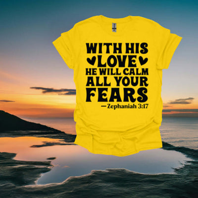 With His Love He Will Calm All Your Fears T-shirt - Ink Wave Creations