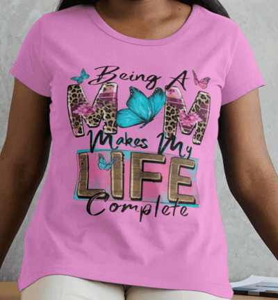 Being A Mom Makes My Life Complete T-Shirt | Custom Mom Shirts - Ink Wave Creations